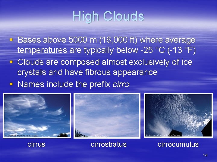 High Clouds § Bases above 5000 m (16, 000 ft) where average temperatures are