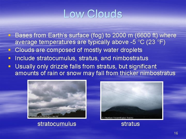 Low Clouds § Bases from Earth’s surface (fog) to 2000 m (6600 ft) where