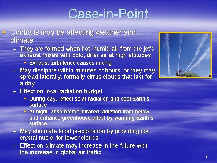 Case-in-Point § Contrails may be affecting weather and climate – They are formed when