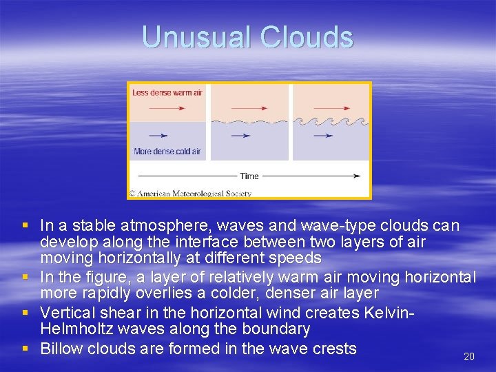 Unusual Clouds § In a stable atmosphere, waves and wave-type clouds can develop along