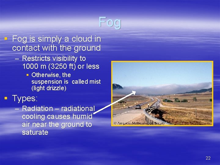 Fog § Fog is simply a cloud in contact with the ground – Restricts