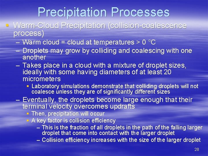 Precipitation Processes § Warm-Cloud Precipitation (collision-coalescence process) – Warm cloud = cloud at temperatures