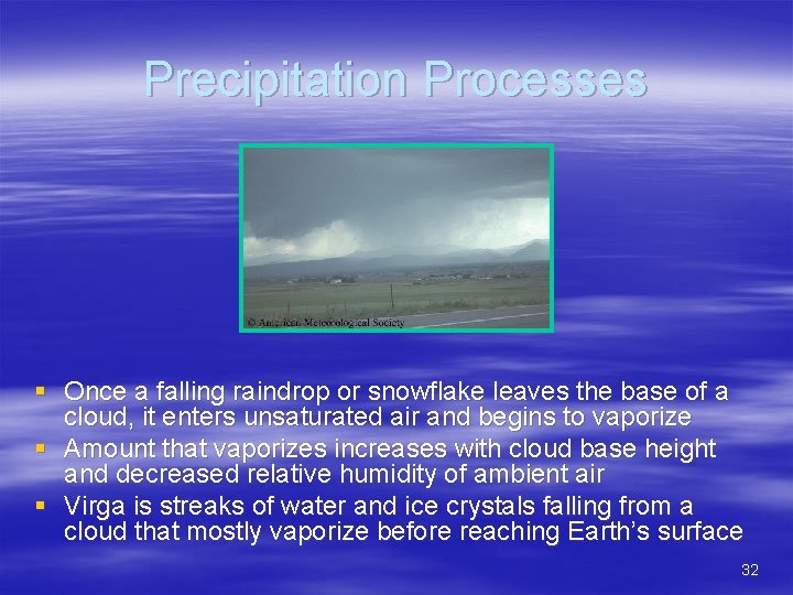 Precipitation Processes § Once a falling raindrop or snowflake leaves the base of a