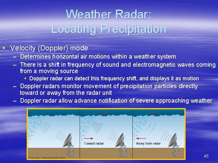 Weather Radar: Locating Precipitation § Velocity (Doppler) mode – Determines horizontal air motions within