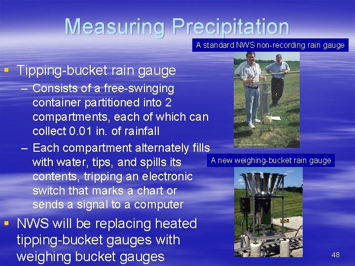 Measuring Precipitation A standard NWS non-recording rain gauge § Tipping-bucket rain gauge – Consists