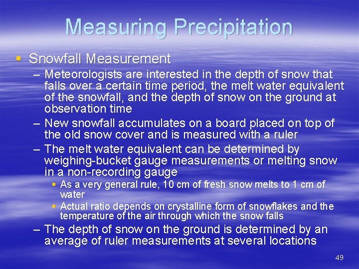 Measuring Precipitation § Snowfall Measurement – Meteorologists are interested in the depth of snow