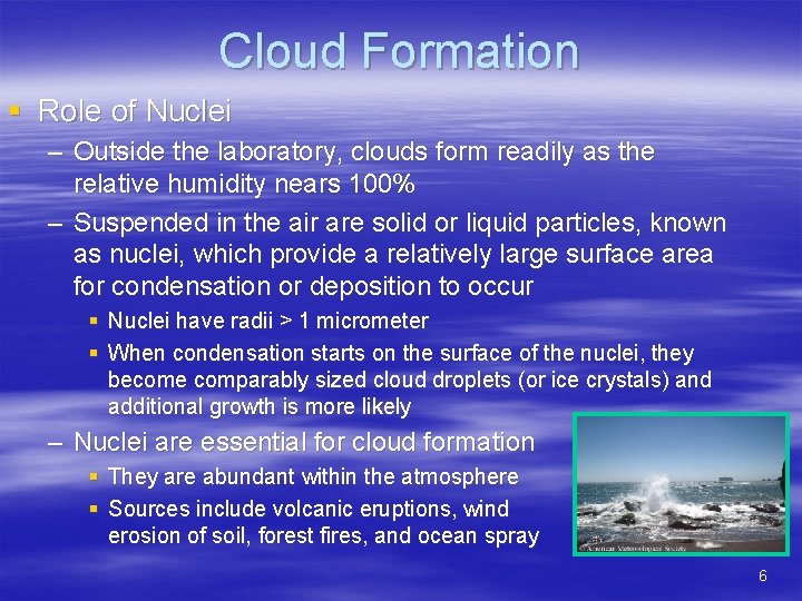 Cloud Formation § Role of Nuclei – Outside the laboratory, clouds form readily as