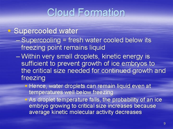 Cloud Formation § Supercooled water – Supercooling = fresh water cooled below its freezing