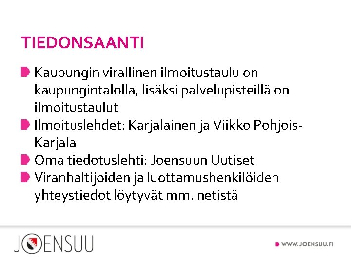 TIEDONSAANTI Kaupungin virallinen ilmoitustaulu on kaupungintalolla, lisäksi palvelupisteillä on ilmoitustaulut Ilmoituslehdet: Karjalainen ja Viikko