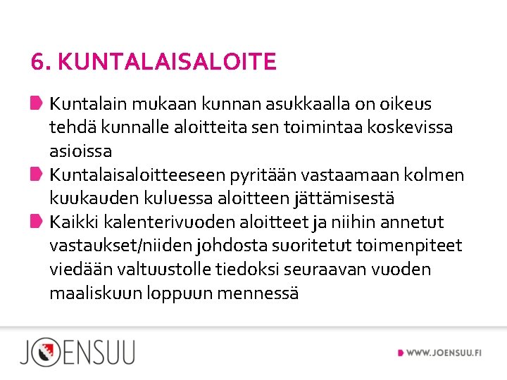 6. KUNTALAISALOITE Kuntalain mukaan kunnan asukkaalla on oikeus tehdä kunnalle aloitteita sen toimintaa koskevissa