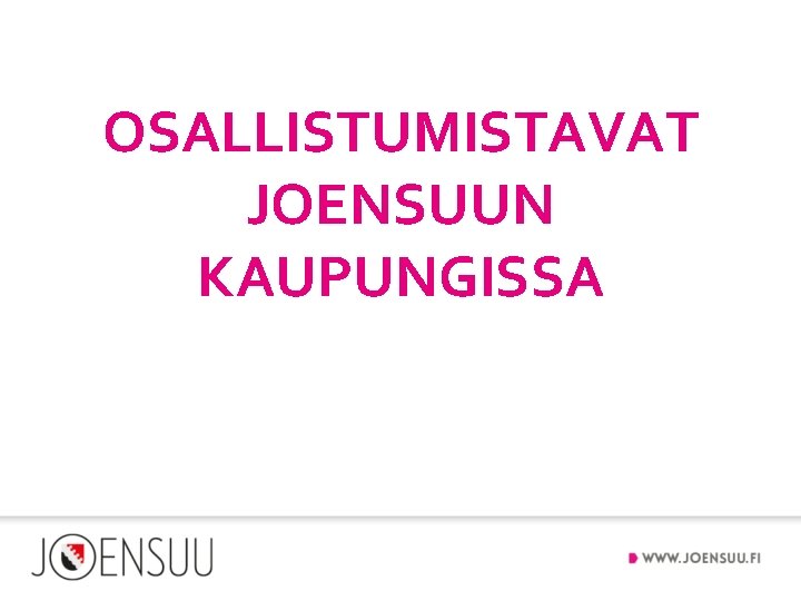 OSALLISTUMISTAVAT JOENSUUN KAUPUNGISSA 