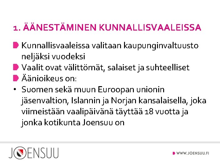 1. ÄÄNESTÄMINEN KUNNALLISVAALEISSA Kunnallisvaaleissa valitaan kaupunginvaltuusto neljäksi vuodeksi Vaalit ovat välittömät, salaiset ja suhteelliset