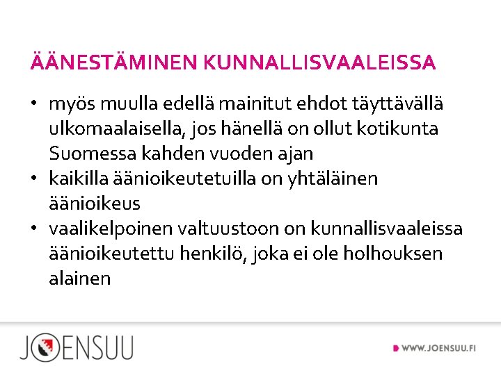 ÄÄNESTÄMINEN KUNNALLISVAALEISSA • myös muulla edellä mainitut ehdot täyttävällä ulkomaalaisella, jos hänellä on ollut