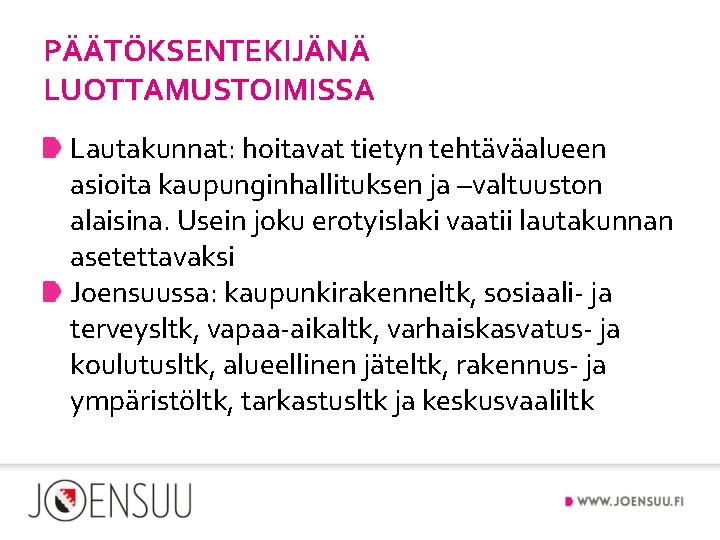 PÄÄTÖKSENTEKIJÄNÄ LUOTTAMUSTOIMISSA Lautakunnat: hoitavat tietyn tehtäväalueen asioita kaupunginhallituksen ja –valtuuston alaisina. Usein joku erotyislaki