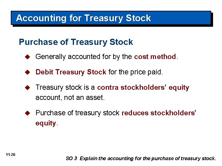 Accounting for Treasury Stock Purchase of Treasury Stock 11 -26 u Generally accounted for