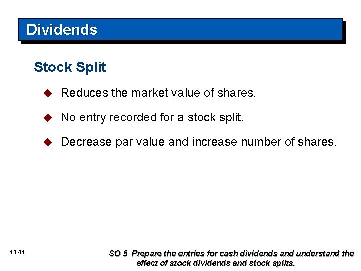 Dividends Stock Split 11 -44 u Reduces the market value of shares. u No