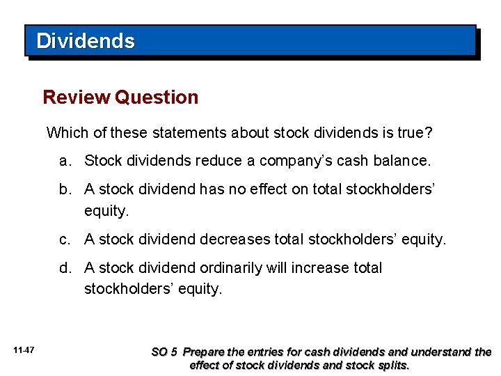 Dividends Review Question Which of these statements about stock dividends is true? a. Stock