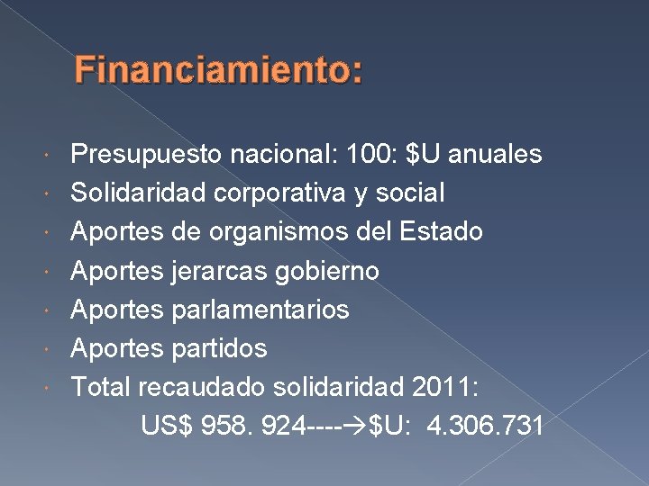 Financiamiento: Presupuesto nacional: 100: $U anuales Solidaridad corporativa y social Aportes de organismos del