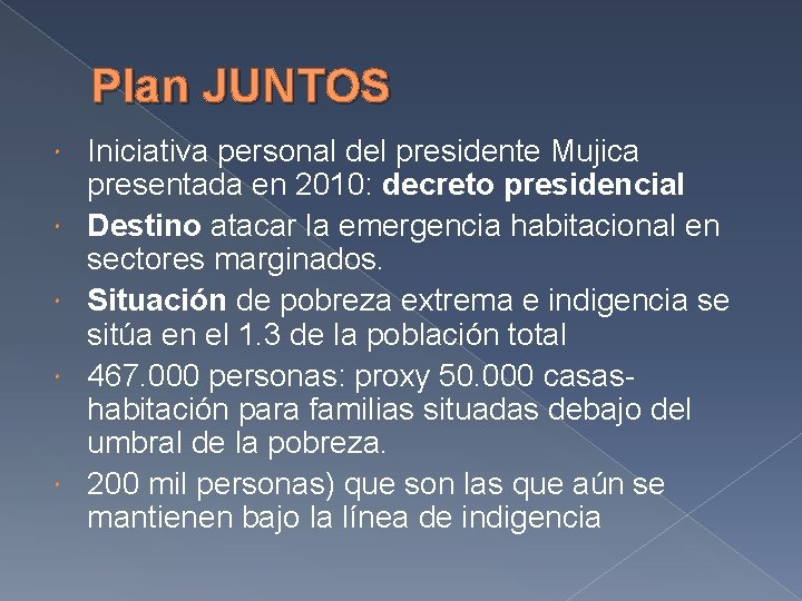 Plan JUNTOS Iniciativa personal del presidente Mujica presentada en 2010: decreto presidencial Destino atacar
