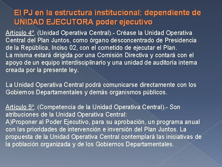 El PJ en la estructura institucional: dependiente de UNIDAD EJECUTORA poder ejecutivo : 4º.