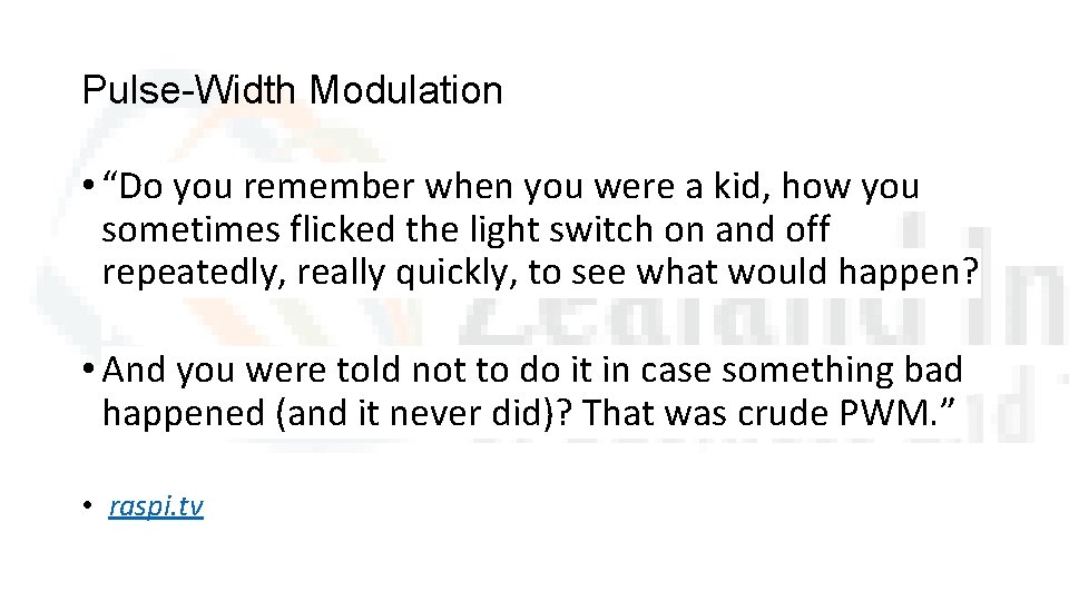 Pulse-Width Modulation • “Do you remember when you were a kid, how you sometimes