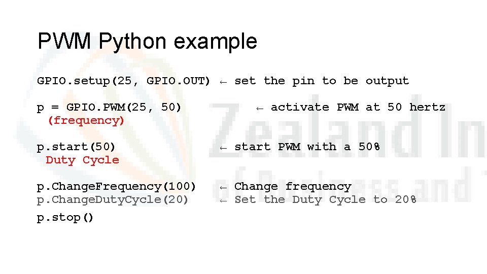 PWM Python example GPIO. setup(25, GPIO. OUT) ← set the pin to be output