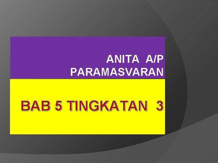 ANITA A/P PARAMASVARAN BAB 5 TINGKATAN 3 