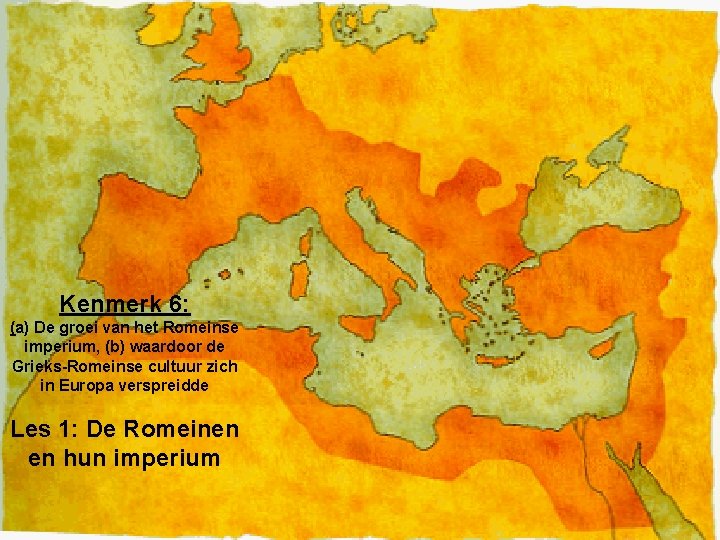 Kenmerk 6: (a) De groei van het Romeinse imperium, (b) waardoor de Grieks-Romeinse cultuur