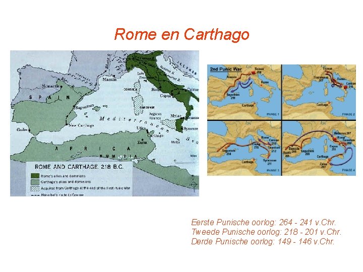 Rome en Carthago Eerste Punische oorlog: 264 - 241 v. Chr. Tweede Punische oorlog: