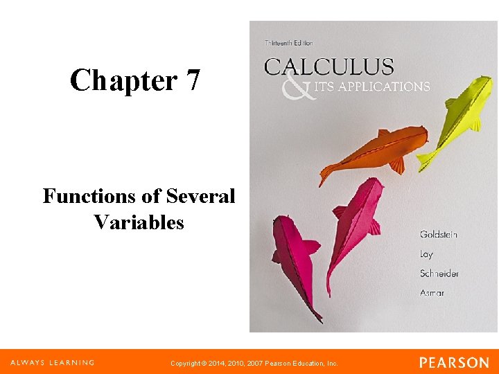 Chapter 7 Functions of Several Variables Copyright © 2014, 2010, 2007 Pearson Education, Inc.