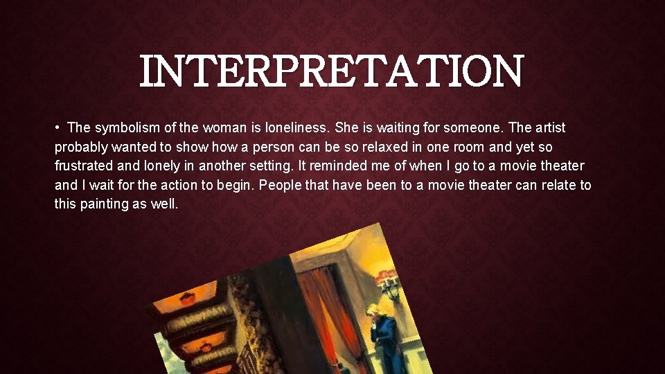 INTERPRETATION • The symbolism of the woman is loneliness. She is waiting for someone.