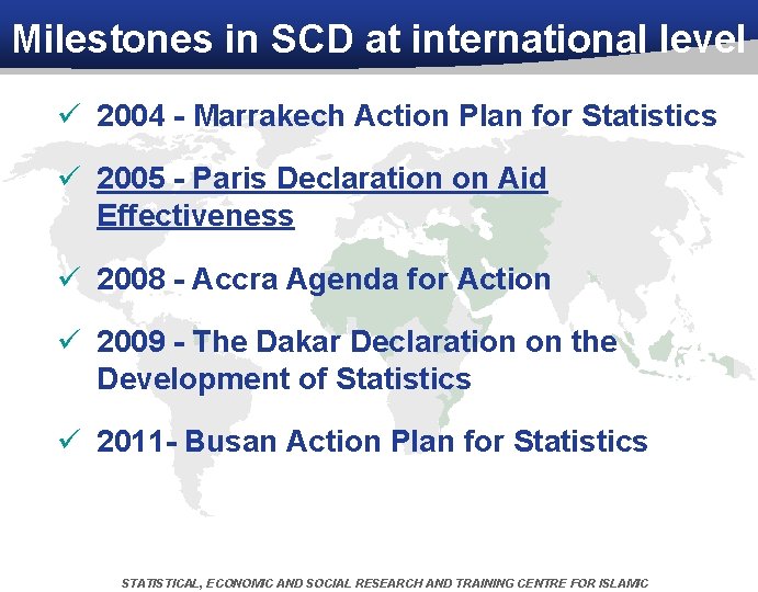Milestones in SCD at international level ü 2004 - Marrakech Action Plan for Statistics