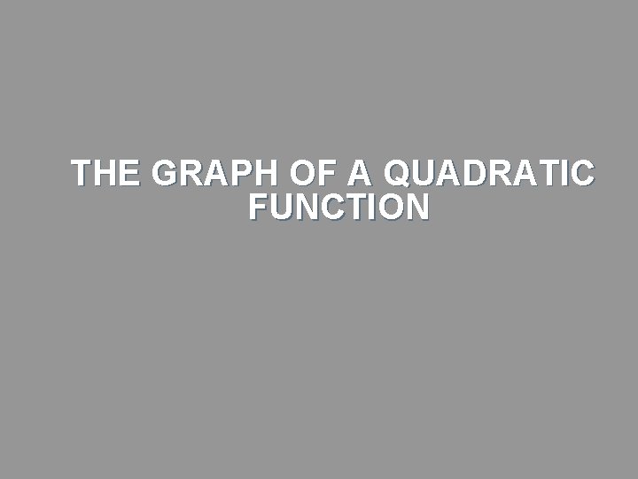 THE GRAPH OF A QUADRATIC FUNCTION 