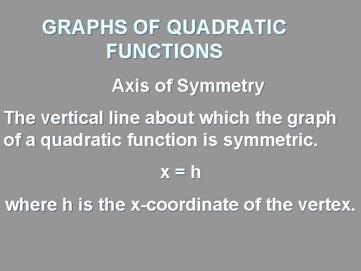 GRAPHS OF QUADRATIC FUNCTIONS Axis of Symmetry The vertical line about which the graph