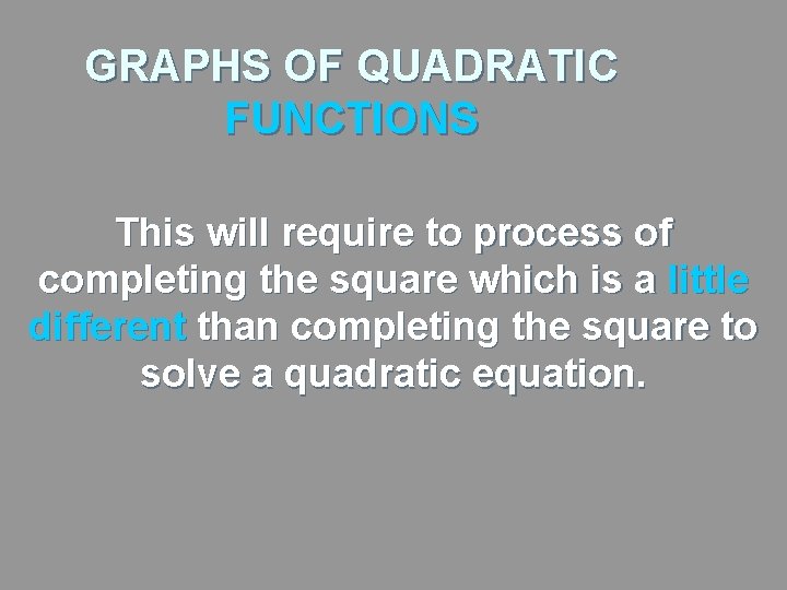 GRAPHS OF QUADRATIC FUNCTIONS This will require to process of completing the square which