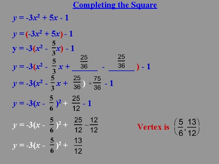 Completing the Square y = -3 x 2 + 5 x - 1 y