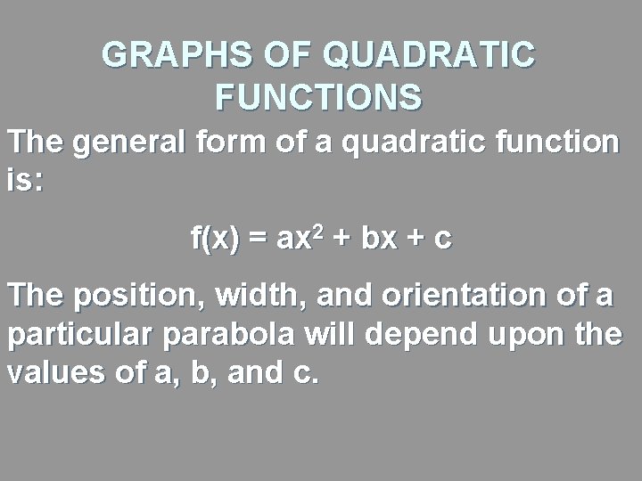 GRAPHS OF QUADRATIC FUNCTIONS The general form of a quadratic function is: f(x) =