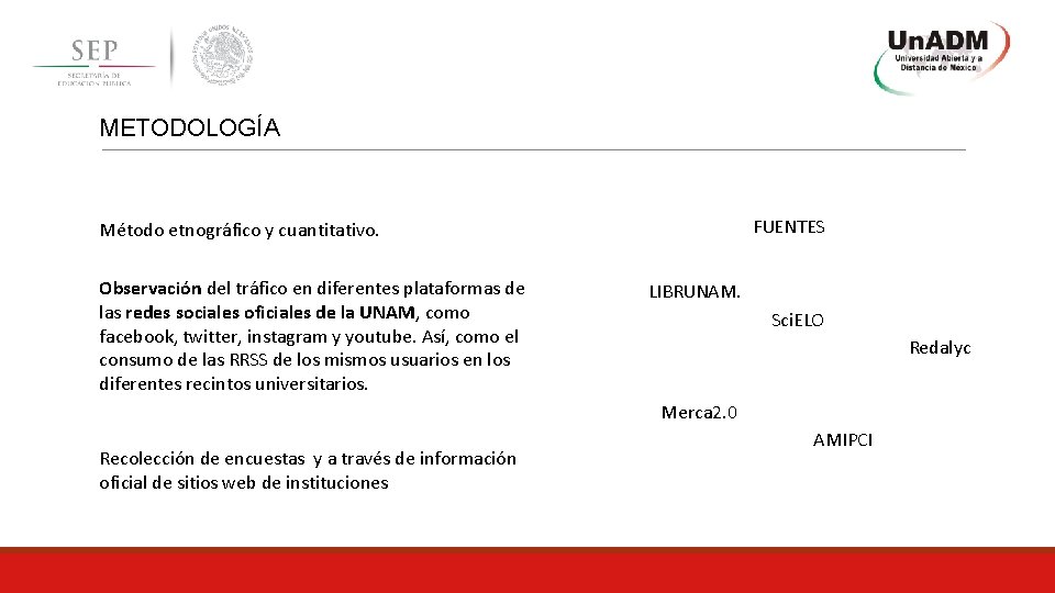 METODOLOGÍA FUENTES Método etnográfico y cuantitativo. Observación del tráfico en diferentes plataformas de las