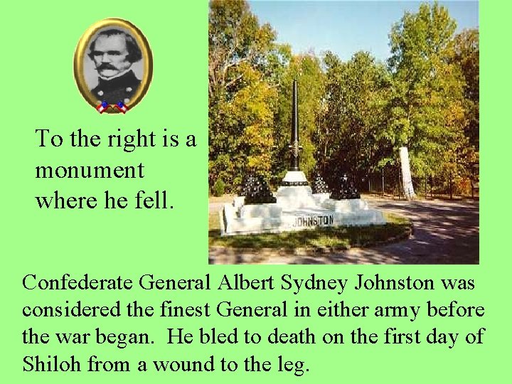 To the right is a monument where he fell. Confederate General Albert Sydney Johnston