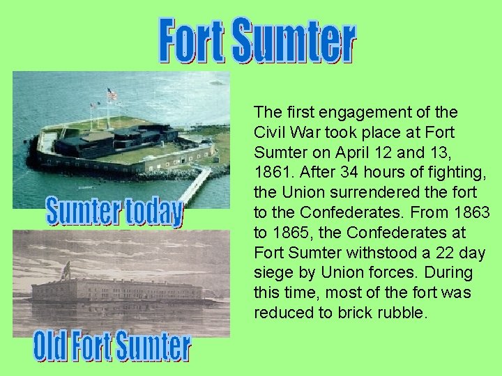 The first engagement of the Civil War took place at Fort Sumter on April