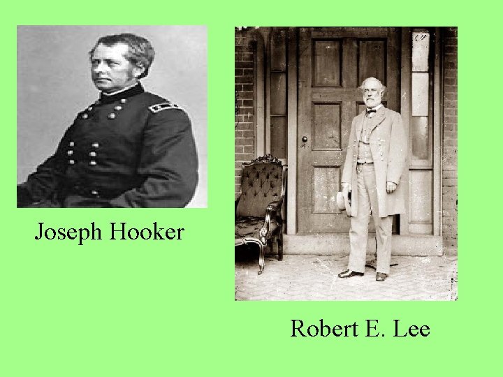 Joseph Hooker Robert E. Lee 