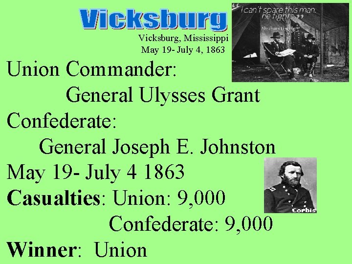Vicksburg, Mississippi May 19 - July 4, 1863 Union Commander: General Ulysses Grant Confederate: