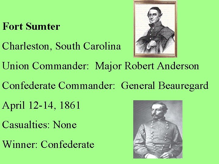 Fort Sumter Charleston, South Carolina Union Commander: Major Robert Anderson Confederate Commander: General Beauregard