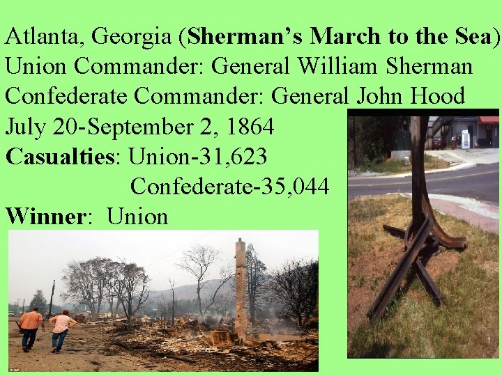 Atlanta, Georgia (Sherman’s March to the Sea) Union Commander: General William Sherman Confederate Commander: