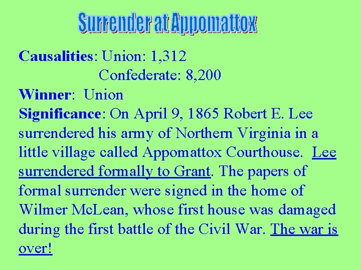 Causalities: Union: 1, 312 Confederate: 8, 200 Winner: Union Significance: On April 9, 1865