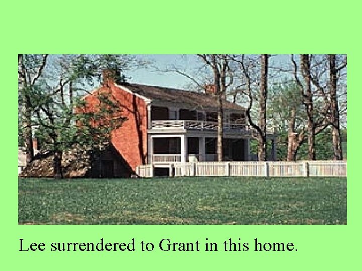 Lee surrendered to Grant in this home. 