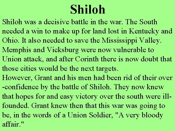 Shiloh was a decisive battle in the war. The South needed a win to