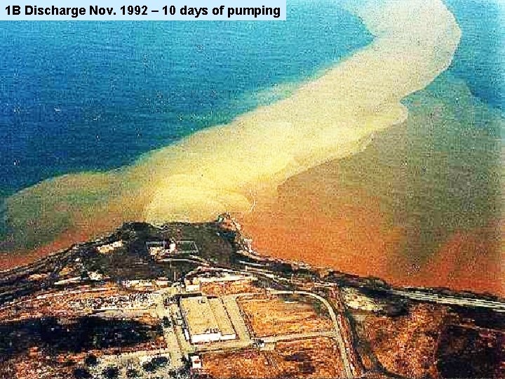 1 B Discharge Nov. 1992 – 10 days of pumping 1 B Discharge 