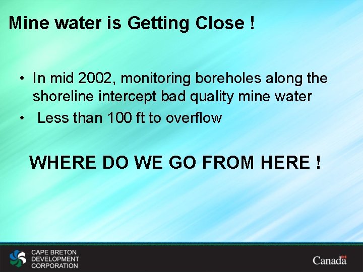 Mine water is Getting Close ! • In mid 2002, monitoring boreholes along the