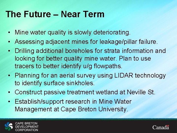 The Future – Near Term • Mine water quality is slowly deteriorating. • Assessing